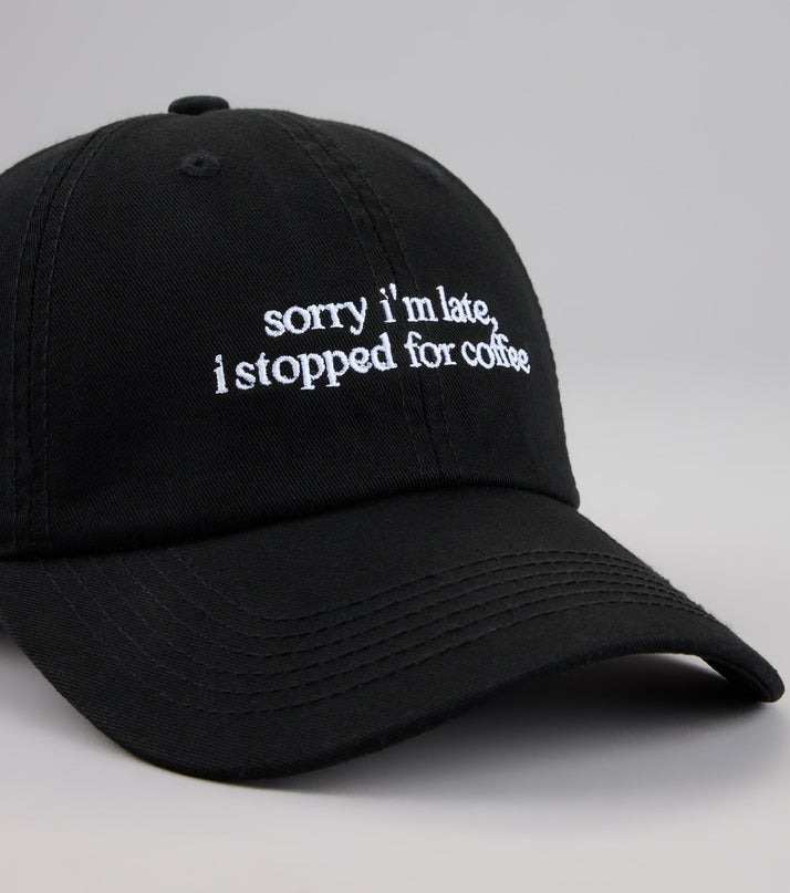 Sorry I'm Late, I Stopped For Coffee Baseball Cap